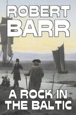 A Rock in the Baltic by Robert Barr, Fiction, L... 1603127119 Book Cover