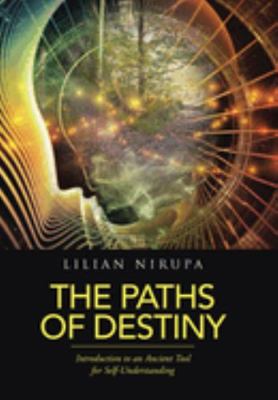 Paths of Destiny: Introduction to an Ancient Tool for Self-Understanding