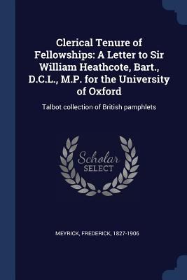 Clerical Tenure of Fellowships: A Letter to Sir... 1376969386 Book Cover