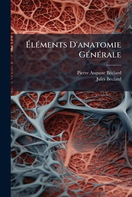 Éléments D'anatomie Générale [French] 1247238636 Book Cover