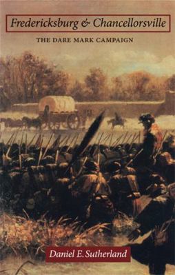 Fredericksburg and Chancellorsville: The Dare M... 0803232829 Book Cover