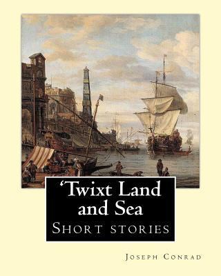 'Twixt Land and Sea, By Joseph Conrad: Short st... 1536998052 Book Cover