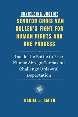 Unyielding Justice. Senator Chris Van Hollen's ... B0F5M12D12 Book Cover