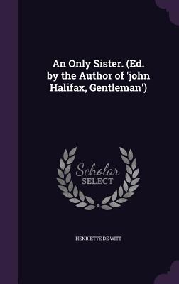 An Only Sister. (Ed. by the Author of 'john Hal... 1297663098 Book Cover