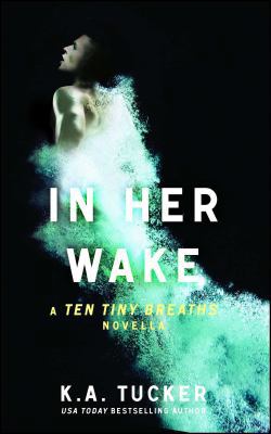 In Her Wake: A Ten Tiny Breaths Novella 1476784302 Book Cover