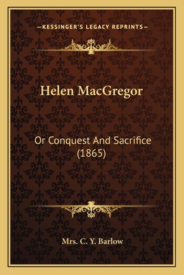Helen MacGregor: Or Conquest And Sacrifice (1865) 1163908258 Book Cover