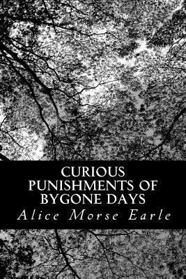 Curious Punishments of Bygone Days 1490438521 Book Cover