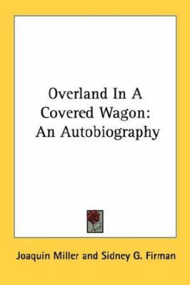 Overland In A Covered Wagon: An Autobiography 1432557815 Book Cover