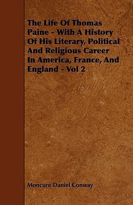 The Life of Thomas Paine - With a History of Hi... 1444669222 Book Cover