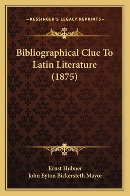 Bibliographical Clue To Latin Literature (1875) 1164587331 Book Cover