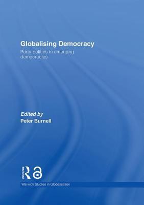 Globalising Democracy: Party Politics in Emergi... 0415401844 Book Cover