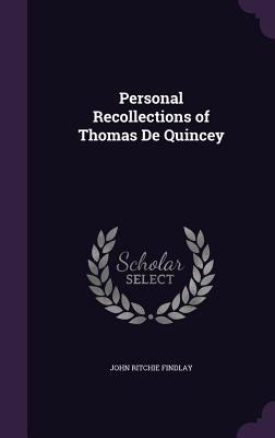 Personal Recollections of Thomas De Quincey 1358804796 Book Cover