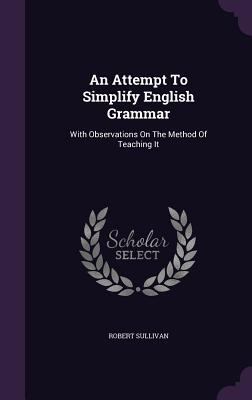 An Attempt To Simplify English Grammar: With Ob... 1348060506 Book Cover