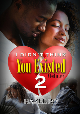 I Didn't Think You Existed 2: A Fool in Love 1645563359 Book Cover