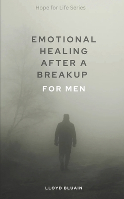 Emotional Healing After a Breakup: For Men B0DY7W4KS4 Book Cover