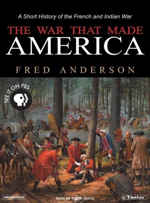 The War That Made America: A Short History of t... 1400151961 Book Cover