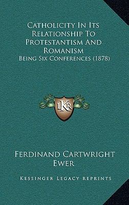 Catholicity in Its Relationship to Protestantis... 1164761951 Book Cover