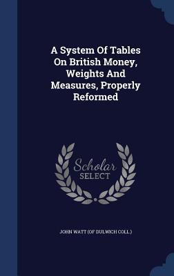 A System Of Tables On British Money, Weights An... 134057084X Book Cover
