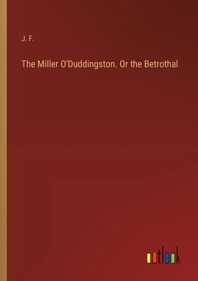 The Miller O'Duddingston. Or the Betrothal 3385388317 Book Cover