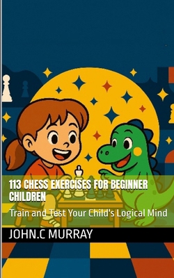 113 Chess Exercises for Beginner Children: : Tr... 107021311X Book Cover