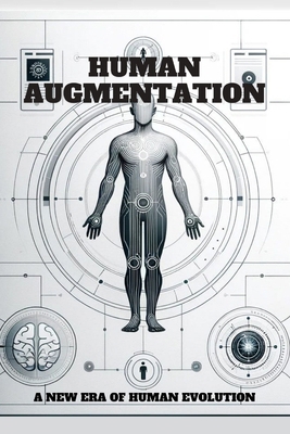 Human Augmentation: A New Era of Human Evolution. B0CXMZWJGM Book Cover