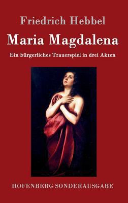 Maria Magdalena: Ein bürgerliches Trauerspiel i... [German] 3843099014 Book Cover