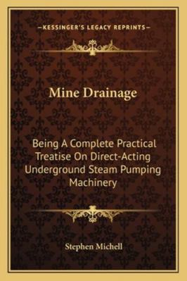 Mine Drainage: Being A Complete Practical Treat... 1163296074 Book Cover