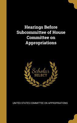 Hearings Before Subcommittee of House Committee... 0469038748 Book Cover