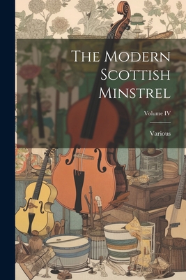 The Modern Scottish Minstrel; Volume IV 1022111590 Book Cover