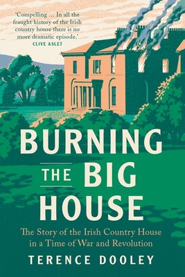 Burning the Big House: The Story of the Irish C... 0300260741 Book Cover