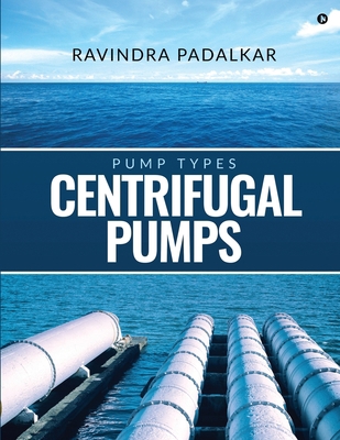 Centrifugal Pumps: Pump Types 1645877469 Book Cover