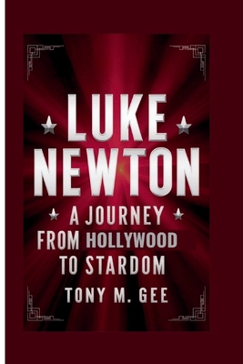 Luke Newton: A Journey from Hollywood to Stardom B0D9BQYDZV Book Cover
