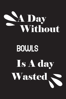A day without bowls is a day wasted 165921579X Book Cover