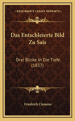 Das Entschleierte Bild Zu Sais: Drei Blicke In ... [German] 1167862465 Book Cover