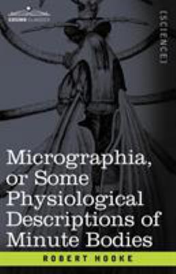 Micrographia or Some Physiological Descriptions... 1602066639 Book Cover