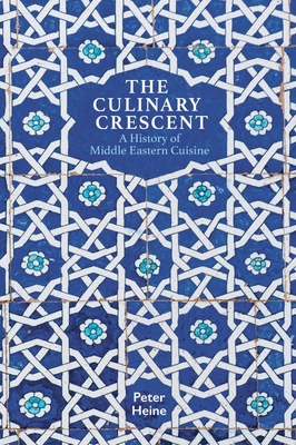 The Culinary Crescent: A History of Middle East... 1909942421 Book Cover