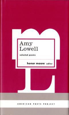 Amy Lowell: Selected Poems: (american Poets Pro... 1931082707 Book Cover