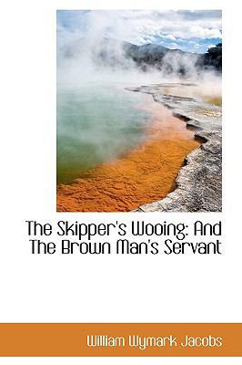 The Skipper's Wooing: And the Brown Man's Servant 0559728883 Book Cover