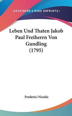 Leben Und Thaten Jakob Paul Freiherrn Von Gundl... [German] 1120068886 Book Cover