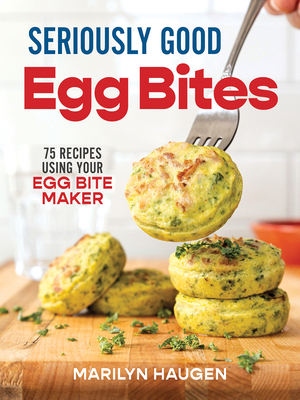 Seriously Good Egg Bites: 75 Recipes Using Your... 0778807266 Book Cover