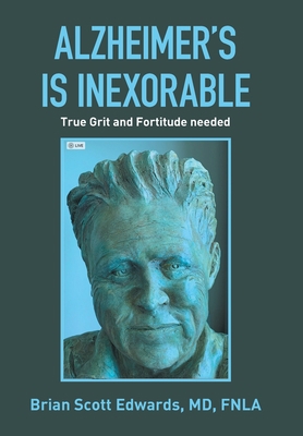 Alzheimer's Is Inexorable: True Grit and Fortit... 1669804925 Book Cover