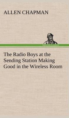 The Radio Boys at the Sending Station Making Go... 3849197530 Book Cover