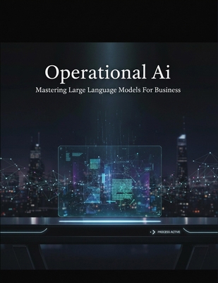 Operational Ai: Mastering Large Language Models... B0HHF19G1D Book Cover