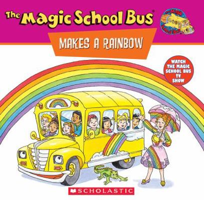 The Magic School Bus Makes a Rainbow: A Book ab... 0590922513 Book Cover