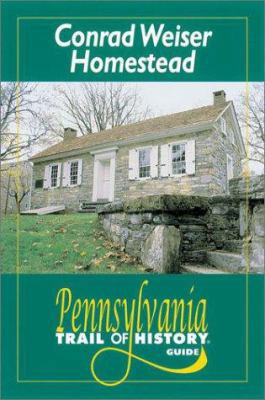 Conrad Weiser Homestead: Pennsylvania Trail of ... 0811727394 Book Cover