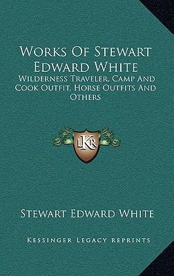 Works of Stewart Edward White: Wilderness Trave... 1163323179 Book Cover