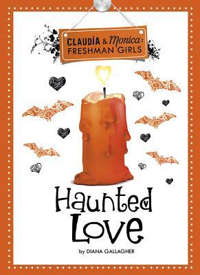 Haunted Love (Claudia and Monica: Freshman Girls) 1434262863 Book Cover