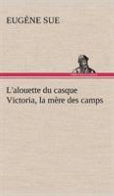 L'alouette du casque Victoria, la mère des camps [French] 3849141713 Book Cover