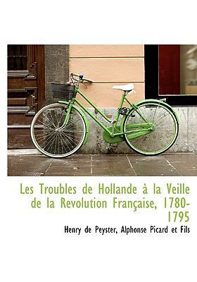 Les Troubles de Hollande La Veille de La R Volu... [French] 1140598023 Book Cover