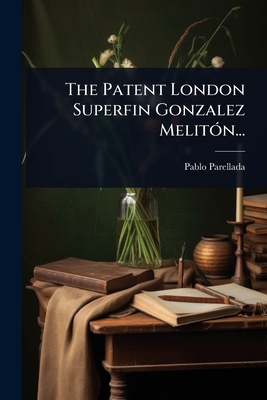 The Patent London Superfin Gonzalez MelitÃ3n... [Spanish] 102486541X Book Cover